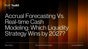 Accrual Forecasting Vs. Real-time Cash Modeling Which Liquidity Strategy Wins by 2027
