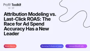 Attribution Modeling vs. Last-Click ROAS The Race for Ad Spend Accuracy Has a New Leader