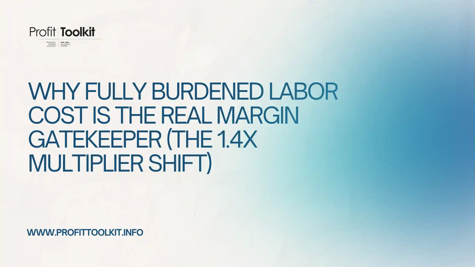 Why Fully Burdened Labor Cost is The Real Margin Gatekeeper (The 1.4x Multiplier Shift)